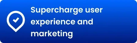 Text image that says: Supercharge user experience and marketing