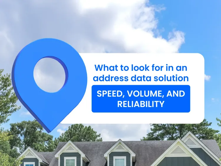 Title graphic - What to look for in an address data solution: Speed, volume, and reliability