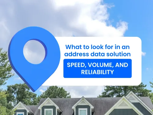 Title graphic - What to look for in an address data solution: Speed, volume, and reliability